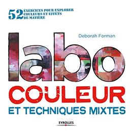 Labo couleur et techniques mixtes : 52 exercices pour explorer couleurs et effets de matière