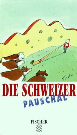 Die Schweizer pauschal.