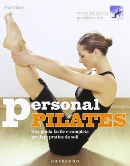 Personal pilates. Una guida facile e completa per fare pratica da soli. Con App per iPhone e iPad