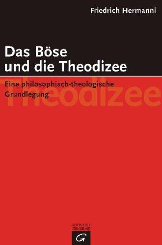 Das Böse und die Theodizee. Eine philosophisch-theologische Grundlegung