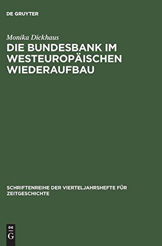 Die Bundesbank im westeuropäischen Wiederaufbau: Die internationale Währungspolitik der Bundesrepublik Deutschland 1948 bis 1958 (Schriftenreihe der Vierteljahrshefte für Zeitgeschichte, Band 72)