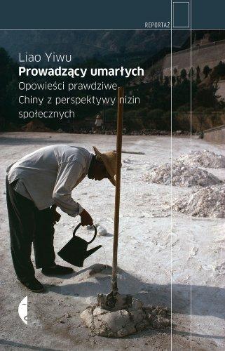 Prowadzacy umarlych: Opowieści prawdziwe Chiny z perspektywy nizin społecznych (REPORTAŻ)