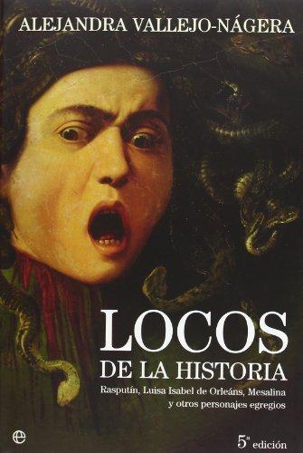 Locos de la historia : Rasputín, Luisa Isabel de Orleáns, Mesalina y otros personajes egregios (Historia Divulgativa)