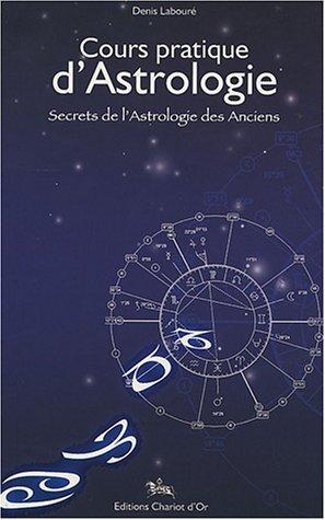 Cours pratique d'astrologie : secrets de l'astrologie des anciens