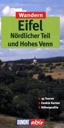 Wandern in der Eifel - Nördlicher Teil & Hohes Venn. 35 Touren, exakte Karten, Höhenprofile: Nördlicher Teil und Hohes Venn. 35 Touren. Exakte Karten. Höhenprofile