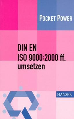 DIN EN ISO 9000:2000 ff. umsetzen: Gestaltungshilfen zum Aufbau Ihres Qualitätsmanagementsystems