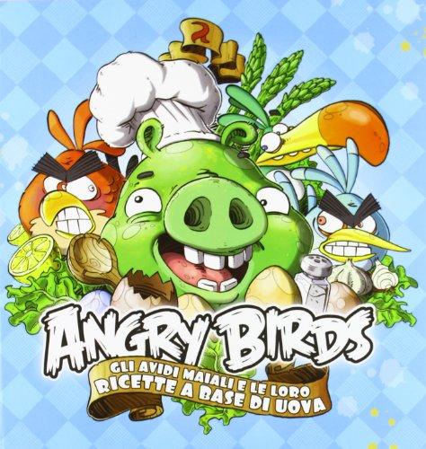 Angry birds. Gli avidi maiali e le loro ricette a base di uova