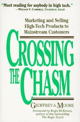 Crossing the Chasm: Marketing and Selling Technology Products to Mainstream Customers