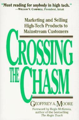 Crossing the Chasm: Marketing and Selling Technology Products to Mainstream Customers