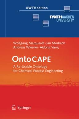 OntoCAPE: A Re-Usable Ontology for Chemical Process Engineering (RWTHedition)