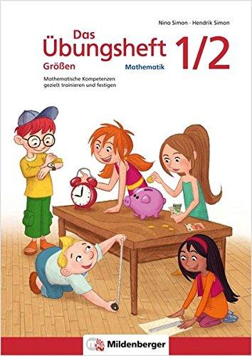 Das Übungsheft Größen Mathematik 1/2: Mathematische Kompetenzen gezielt trainieren und festigen