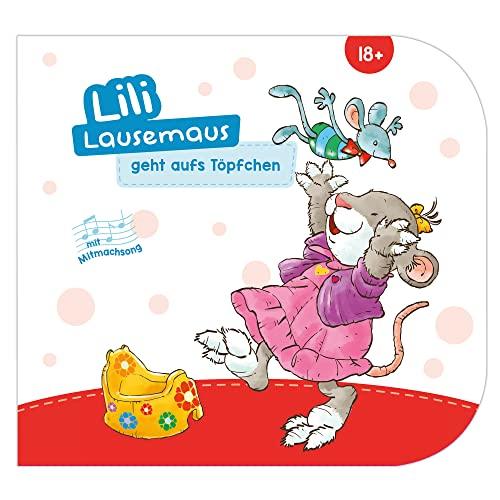 Lili Lausemaus geht aufs Töpfchen: Pappebuch mit Mitmachcharakter für Kinder ab 18 Monaten zum Vorlesen inkl. Songs zum Mitsingen und Tanzen (Lili Lausemaus: Klassik)