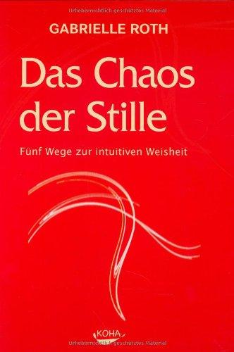 Das Chaos der Stille: 5 Wege zur intuitiven Weisheit