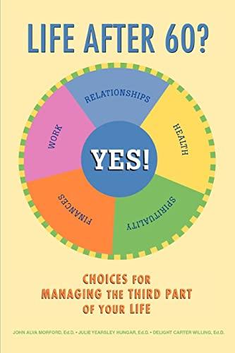 Life after 60? Yes!: Choices for Managing the Third Part of Your Life