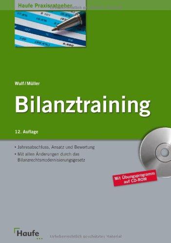 Bilanztraining: Jahresabschluss, Ansatz und Bewertung. Mit allen Änderungen durch das Bilanzrechtsmodernisierungsgesetz (BilMoG)