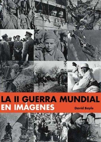 La II Guerra Mundial En Imagenes / World War II: A Photographic History