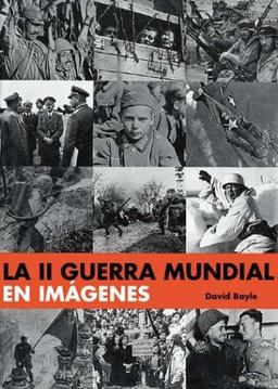 La II Guerra Mundial En Imagenes / World War II: A Photographic History