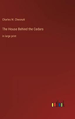 The House Behind the Cedars: in large print