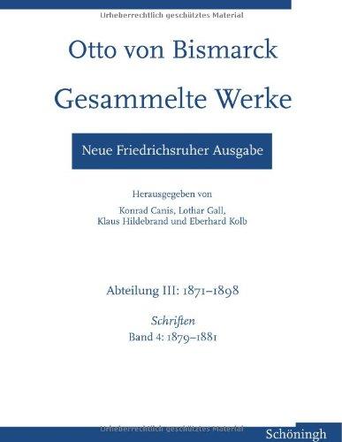 Otto von Bismarck - Gesammelte Werke. Neue Friedrichsruher Ausgabe: Abteilung III: 1871-1898, Schriften Band 4: 1879-1881