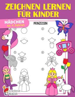 Zeichnen lernen für Kinder: Mädchen - Einfach Zeichnen lernen Schritt für Schritt - Das große Zeichnen Lernbuch für Kleinkinder, Kindergarten, Schulkinder - Für Mädchen ab 4 Jahren