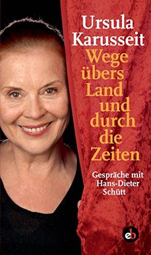 Wege übers Land und durch die Zeiten: Gespräche mit Hans-Dieter Schütt