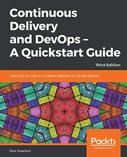 Continuous Delivery and DevOps – A Quickstart Guide: Start your journey to successful adoption of CD and DevOps, 3rd Edition (English Edition)