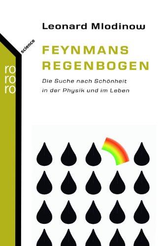 Feynmans Regenbogen: Die Suche nach Schönheit in der Physik und im Leben