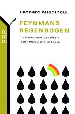 Feynmans Regenbogen: Die Suche nach Schönheit in der Physik und im Leben