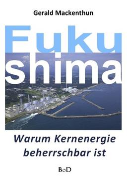 Fukushima: Warum Kernenergie beherrschbar ist