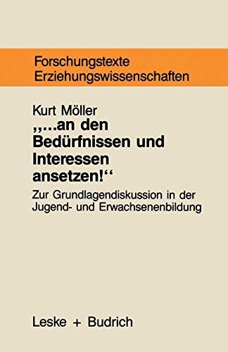 ... an den Bedürfnissen und Interessen ansetzen: Grundlagentheoretische Begründungszusammenhänge bedürfnisorientierter Jugend- und Erwachsenenbildung ... und Sozialwissenschaften, 25, Band 25)