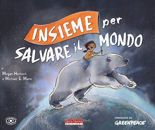 Insieme per salvare il mondo. Ediz. a colori (Terra Nuova dei piccoli)