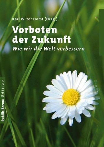 Vorboten der Zukunft: Wie wir die Welt verbessern. Mit einem Geleitwort von Nina Hagen