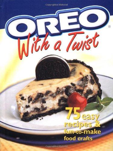 Oreo with a Twist: 75 Easy Recipes & Fun-To-Make Food Crafts: 75 Easy Recipes and Fun-to-Make Food Crafts