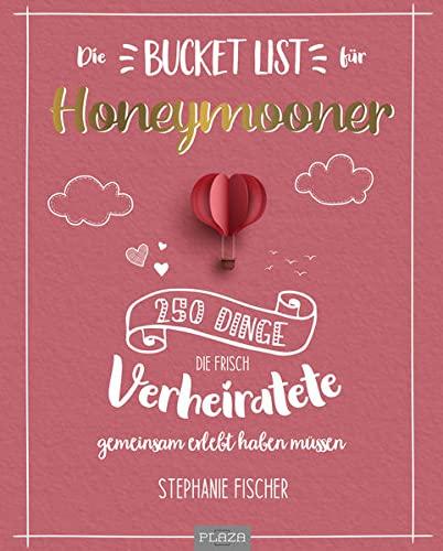 Die Bucket List für Honeymooner: 250 Dinge, die frisch Verheiratete Paare gemeinsam erlebt haben müssen - Das perfekte Geschenk