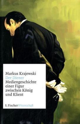 Der Diener: Mediengeschichte einer Figur zwischen König und Klient