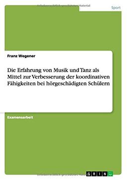 Die Erfahrung von Musik und Tanz als Mittel zur Verbesserung der koordinativen Fähigkeiten bei hörgeschädigten Schülern