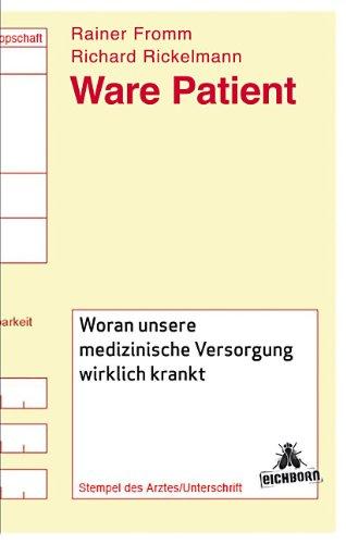 Ware Patient: Woran unsere medizinische Versorgung wirklich krankt