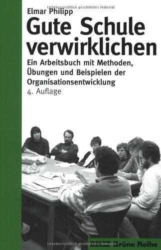 Gute Schule verwirklichen: Ein Arbeitsbuch mit Methoden, Übungen und Beispielen der Organisationsentwicklung (Beltz Pädagogik)