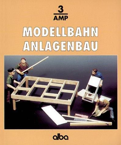 Modellbahn - Anlagenbau. Praktischer Ratgeber für den richtigen Anlagen-Unterbau