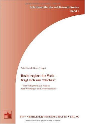 Recht regiert die Welt - fragt sich nur welches?: Vom Völkerrecht der Staaten zum Weltbürger- und Menschenrecht