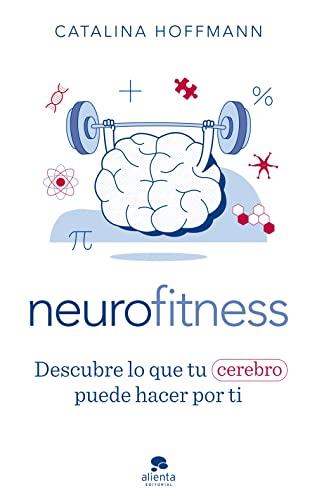 Neurofitness: Descubre lo que tu cerebro puede hacer por ti (Alienta)