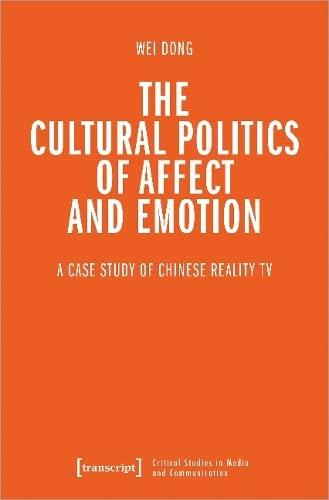 The Cultural Politics of Affect and Emotion: A Case Study of Chinese Reality TV (Critical Studies in Media and Communication)