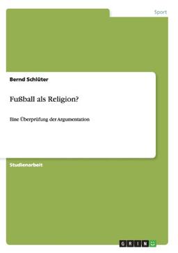 Fußball als Religion?: Eine Überprüfung der Argumentation