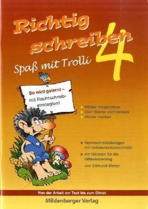 Richtig schreiben - Spass mit Trolli. Rechtschreibübungen mit Schülerselbstkontrolle: Richtig schreiben - Spaß mit Trolli. 4. Schuljahr: So wird ... Von der Arbeit am Text bis zum Diktat