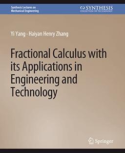 Fractional Calculus with its Applications in Engineering and Technology (Synthesis Lectures on Mechanical Engineering)