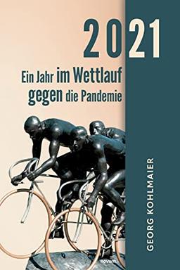 2021 - Ein Jahr im Wettlauf gegen die Pandemie