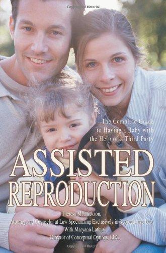 ASSISTED REPRODUCTION: THE COMPLETE GUIDE TO HAVING A BABY WITH THE HELP OF A THIRD PARTY