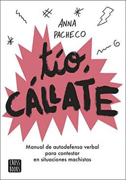 Tío, cállate: Manual de autodefensa verbal para contestar en situaciones machistas (Crossbooks)