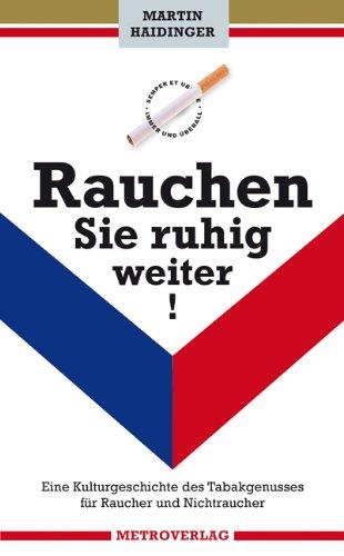 Rauchen Sie ruhig weiter!: Eine Kulturgeschiche des Tabakgenusses für Raucher und Nichtraucher