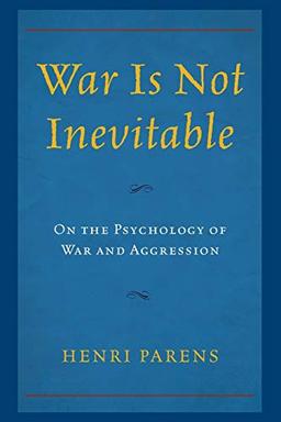 War Is Not Inevitable: On the Psychology of War and Aggression